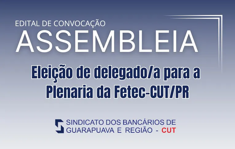 Sindicato de Guarapuava convoca Assembleia para eleição de delegado/a para a Plenária da Fetec-CUT/PR
